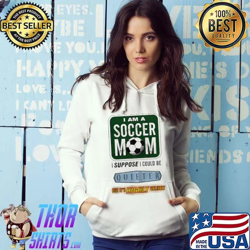 Nice I Am A Soccer Mom I Suppose I Could Be Quieter Shirt