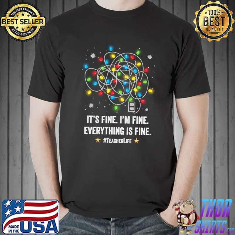 Nice i'm Fine Everythings Fine Teacher Christmas Light Decoration T-Shirt Unisex