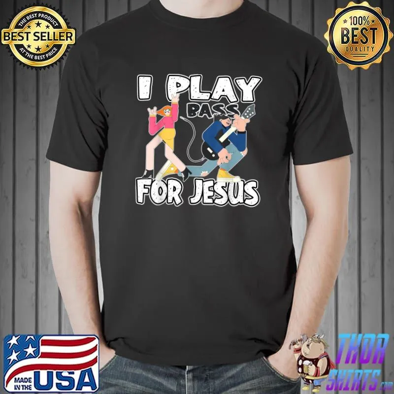 Nice I play Bass for Jesus Bass Guitar T-Shirt Unisex
