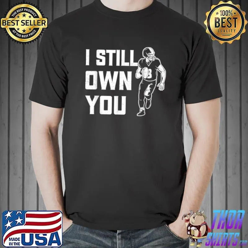 Nice I Still Own You American Football T Shirt Unisex
