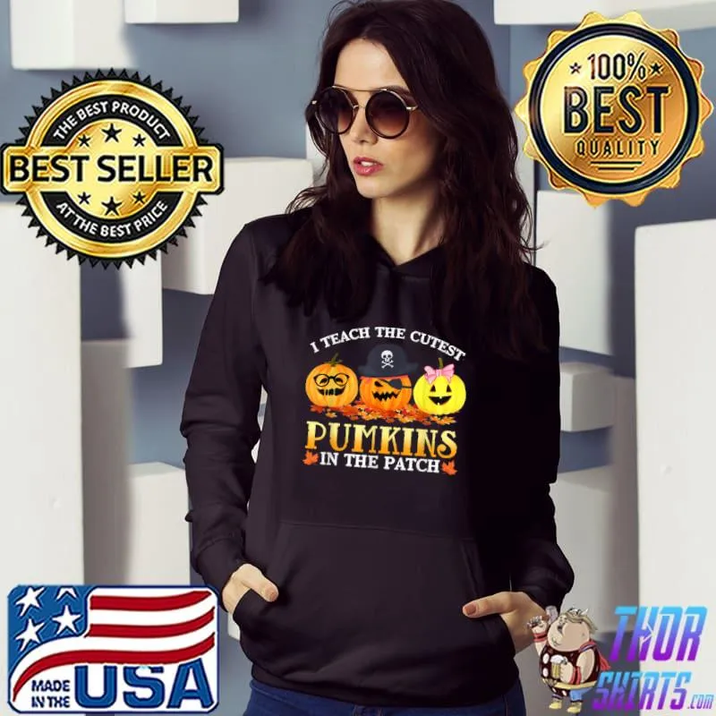 Nice I Teach The Cutest Pumpkins In The Patch Teacher Fall Season T Shirt