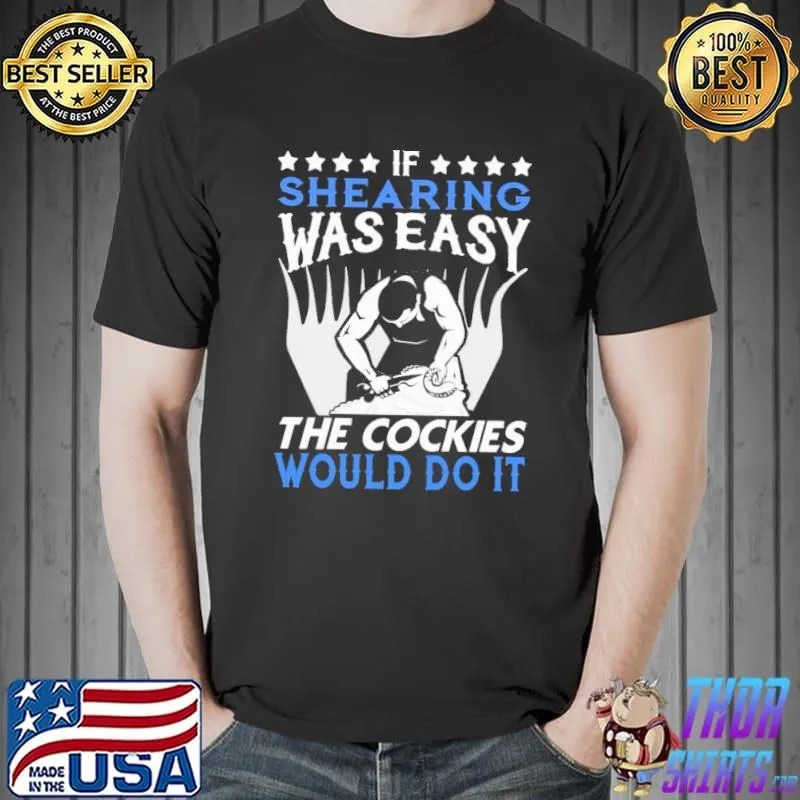 Nice If Shearing Was Easy The Cockies Would Do It Shirt Unisex