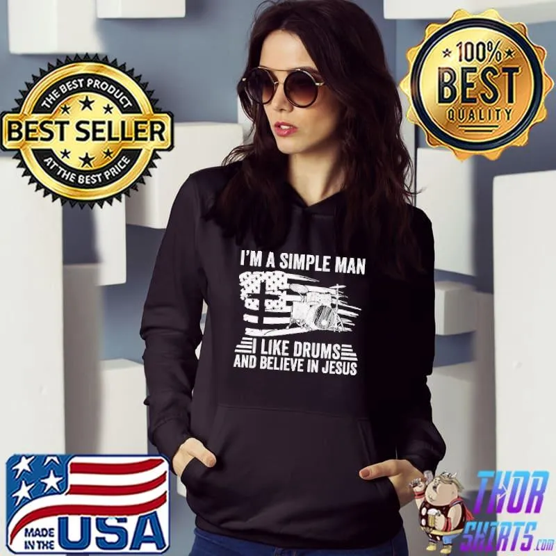 Nice I'm A Simple Man I Like Drums And Believe In Jesus Shirt