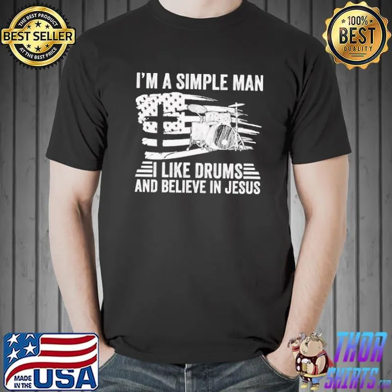 Nice I'm A Simple Man I Like Drums And Believe In Jesus Shirt Unisex