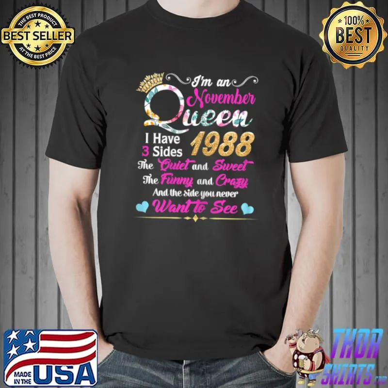 Nice Im an November Queen 1988 33 Birthday I Have 3 Sides T Shirt Unisex