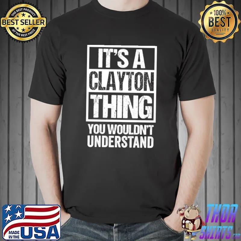 Nice it's A Clayton Thing You Wouldn't Understand Surname Name T-Shirt Unisex