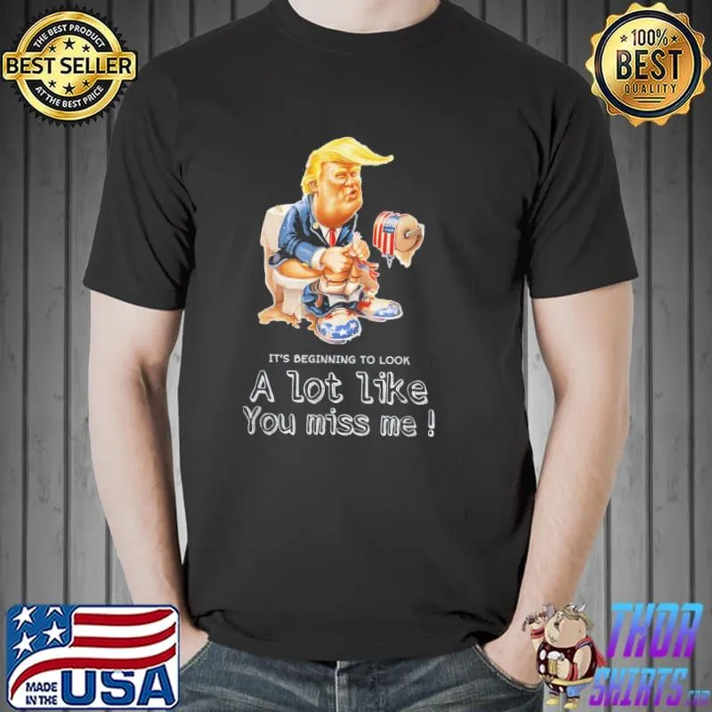 Nice Its Beginning To Look Lot Like You Miss Me Trump Christmas T-Shirt Unisex