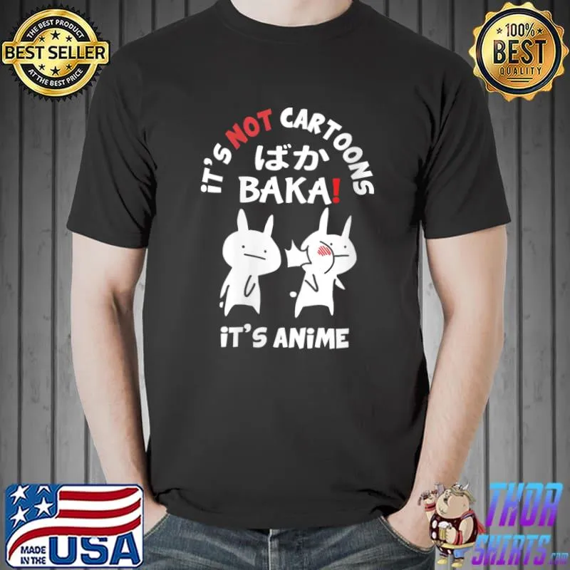Nice Japan Anime Lover It's not Cartoons It's Anime Japanese Baka T- Unisex