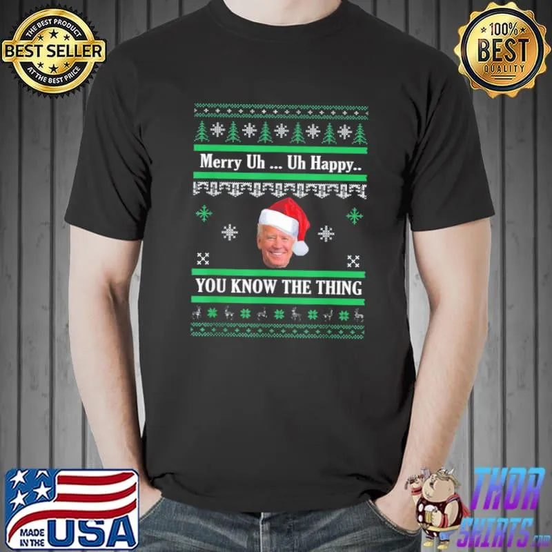 Nice Joe Biden Merry Uh Uh Happy You Know The Thing Christmas T-Shirt Unisex