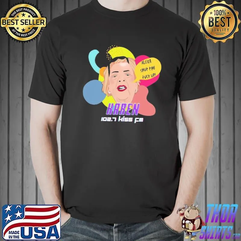 Nice Karen Hausman TIK TOK Inspire Alexa Shut The Fuck Up Shirt Unisex