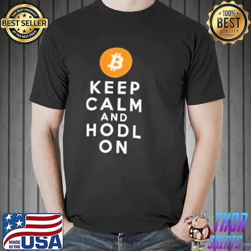 Nice Keep Calm Ad hodl On Shirt Unisex