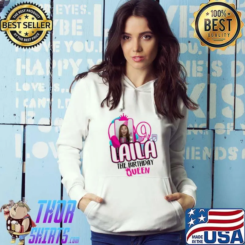 Nice Laila The Birthday Girl 9 Queen Shirt Hoodie