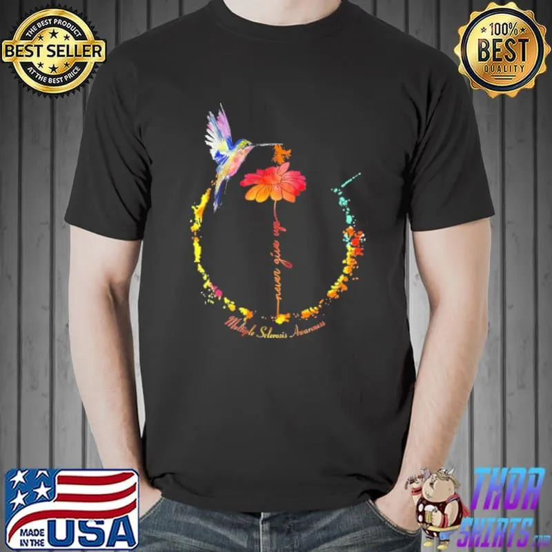 Nice Never give up multiple sclerosis awareness bird flower watercolor Unisex
