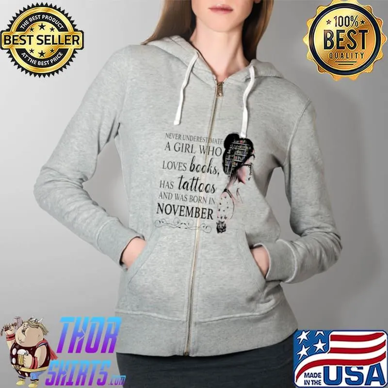 Nice Never Underestimate A Girl Who Loves Books Has Tattoos And Was Born In November Full Zip Hooded