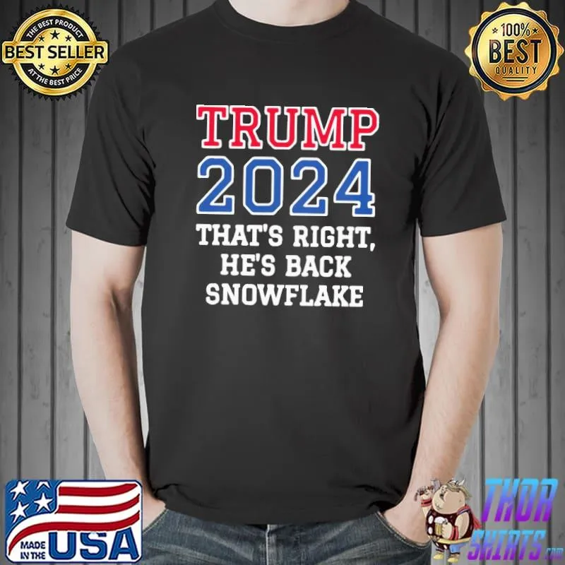 Nice Nice Trump 2024 That’s Right He’s Back Snowflake Election Shirt