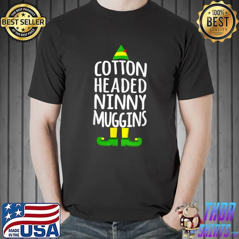 Nice Ninny Muggins! Cotton Headed Funny Christmas Elf T-Shirt