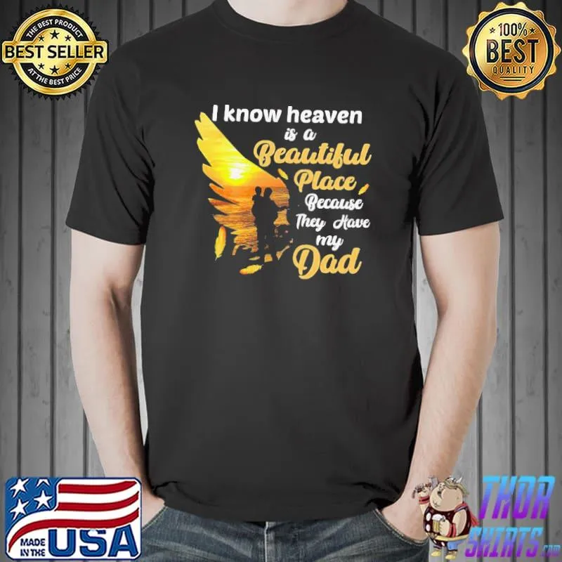 Nice Official I Know Heaven Is A Beautiful Place Because They Have My Dad Shirt