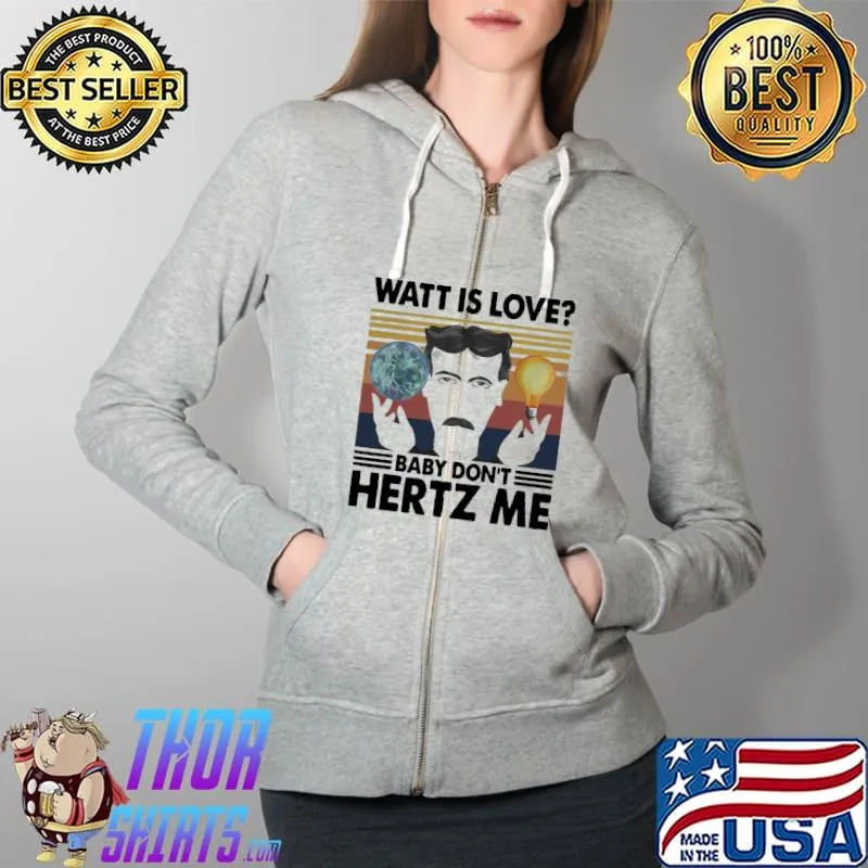 Nice Official Watt Is Love Baby Dont Hertz Me Vintage Retro Shirt Full Zip Hooded