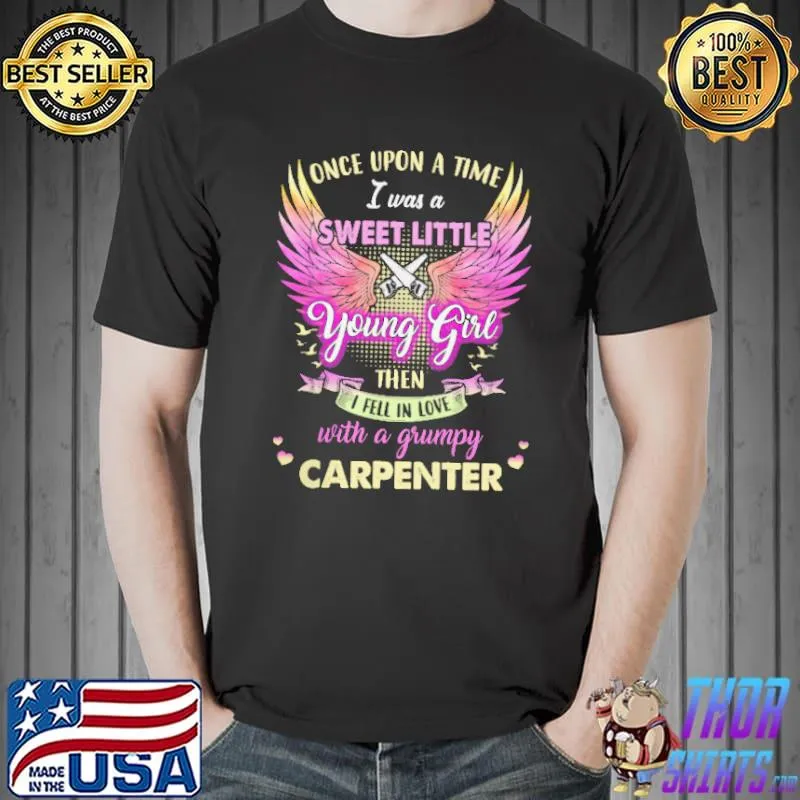 Nice Once Upon A Time I Was A Sweet Little Young Girl Then I Fell In Love With A Grumpy Tow Truck Carpenter Shirt Unisex