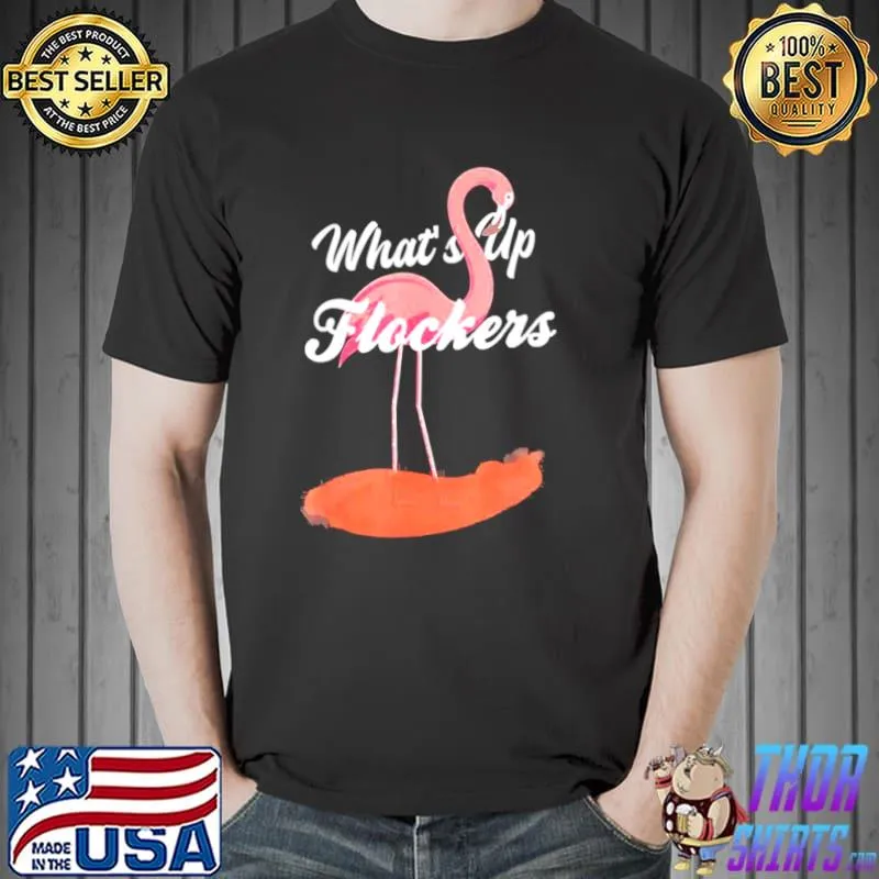 Nice Pink Flamingo Shirt Cool Whats Up Flockers Shirt Unisex