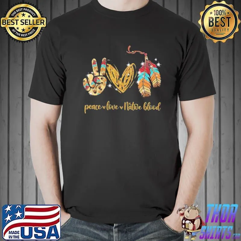 Nice Premium Peace Love Native Blood Shirt