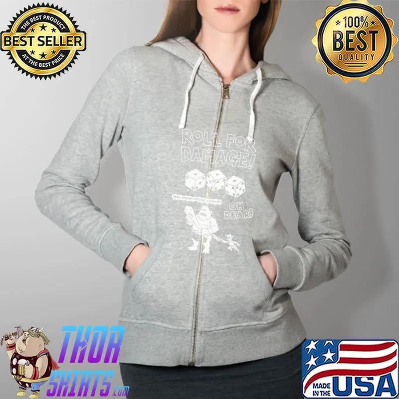 Nice Roll For Damage Oh Dear Stop Embarrassing Yourself Shirt Full Zip Hooded