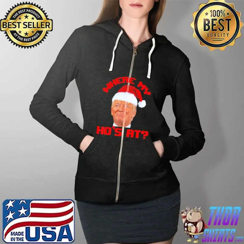 Nice Santa Trump Where My Hos At Christmas Family Pajama Xmas Tee Shirts Full Zip Hooded