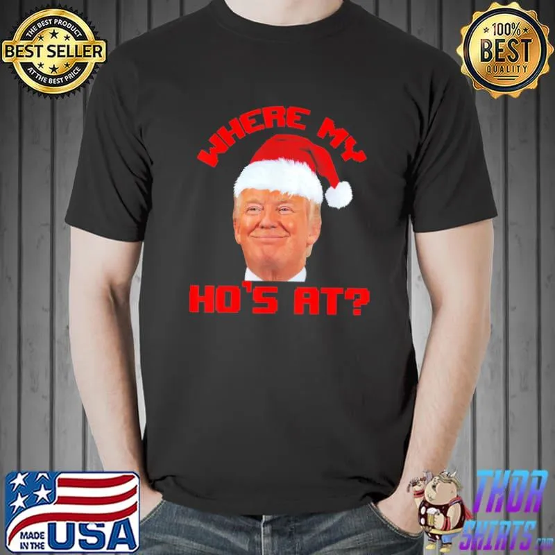 Nice Santa Trump Where My Hos At Christmas Family Pajama Xmas Tee Shirts