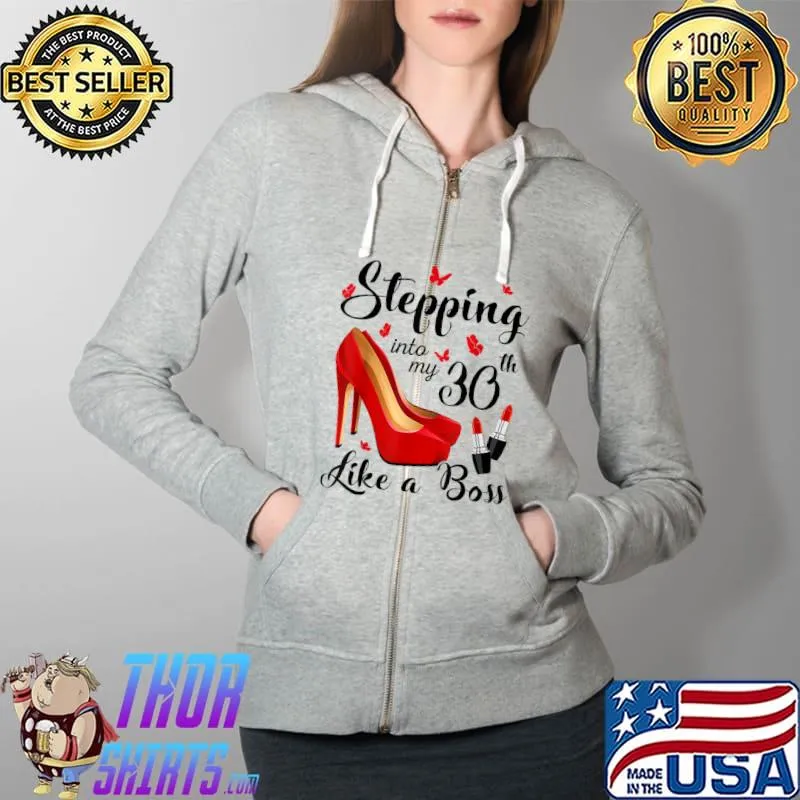 Nice stepping Into My 30th Birthday Like A Boss 30 Years Old T-Shirt Full Zip Hooded