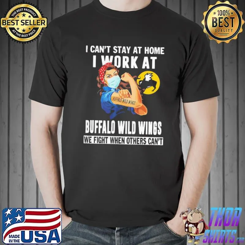 Nice Strong Woman Face Mask I Can’t Stay At Home I Work At Buffalo Wild Wings We Fight When Others Can’t Shirt Unisex