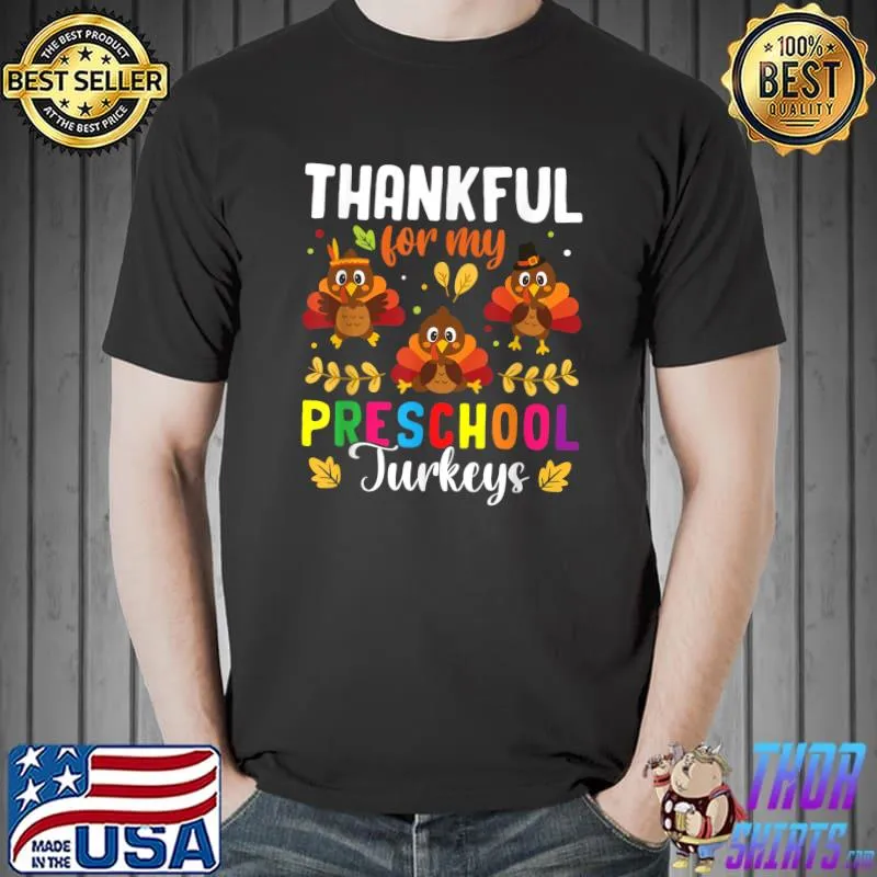 Nice thankful For My Preschool Turkeys Teacher Thanksgiving T-Shirt Unisex