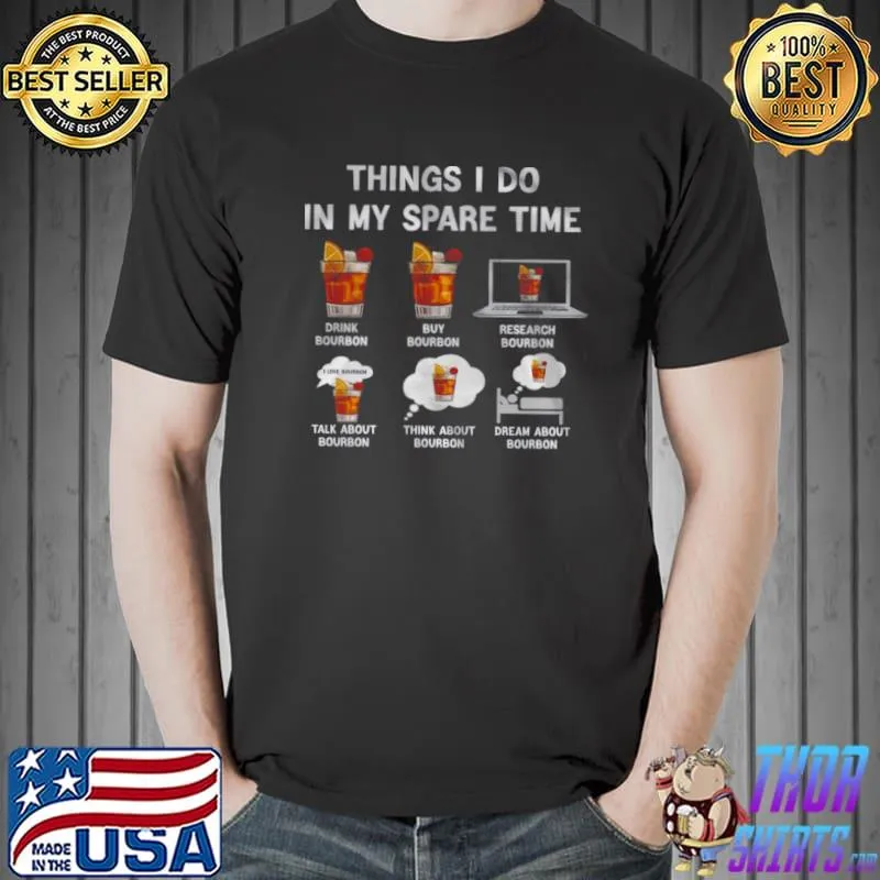 Nice Things I Do In My Spare Time Drink Bourbon Shirt