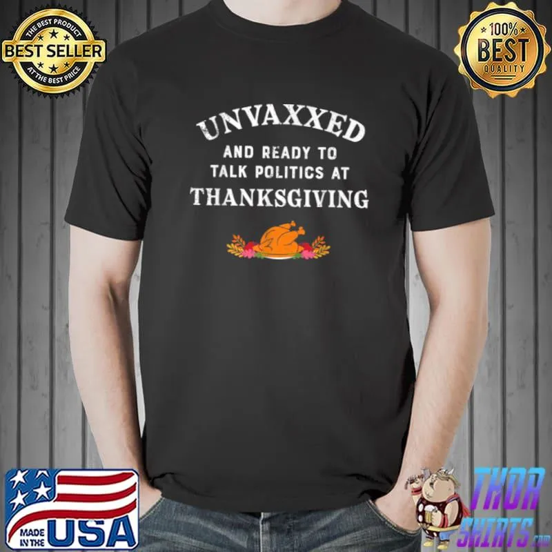 Nice Unvaxxed And Ready To Talk Politics At Thanksgiving 2021 T Shirt Unisex
