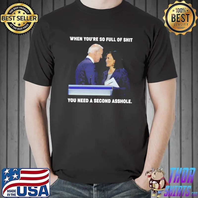 Nice When youre so full of shit you need a second asshole joe biden and kamala harris Unisex