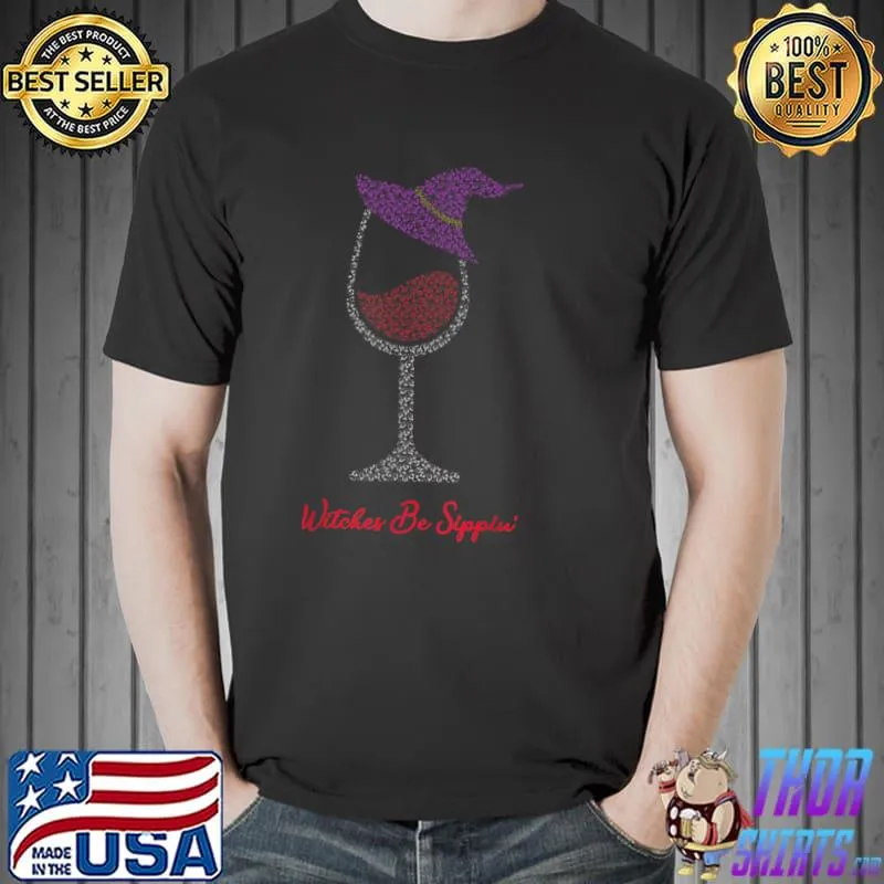 Nice Witches Be Sippin’ Witch Squad Wine Glass Halloween Party T Shirt Unisex