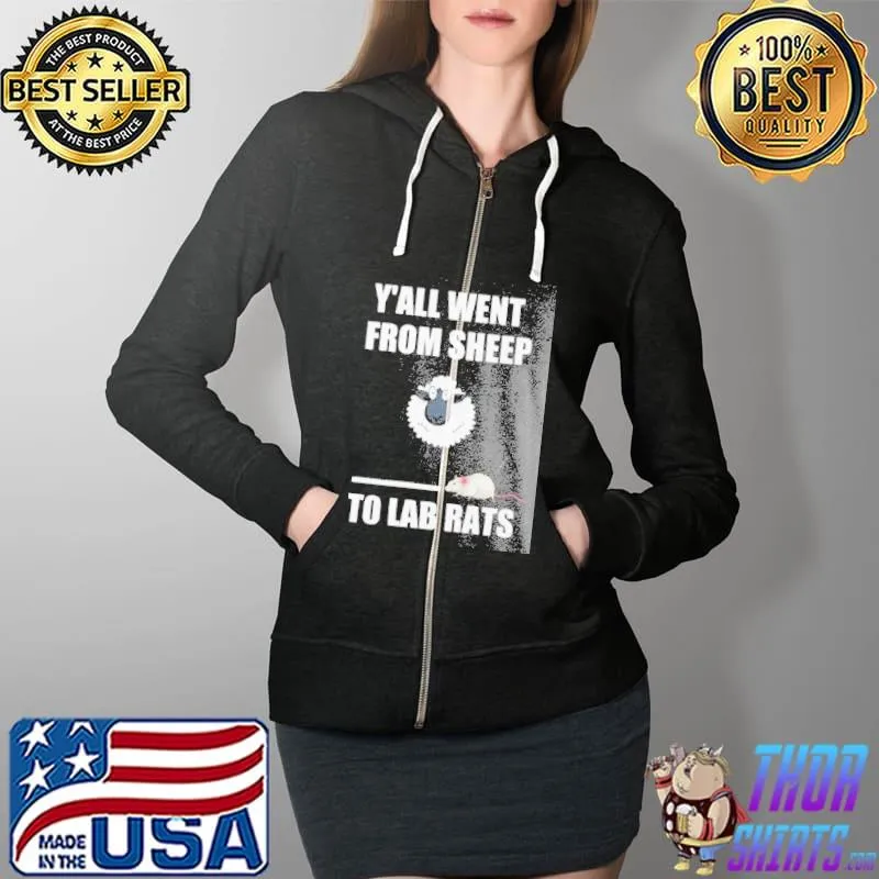 Nice Yall went from sheep to lab rats Full Zip Hooded