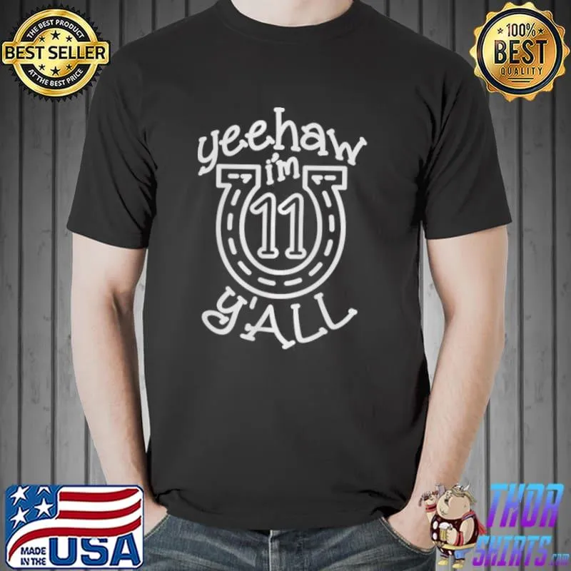 Nice Yeehaw I’m 11 Y’all shirt