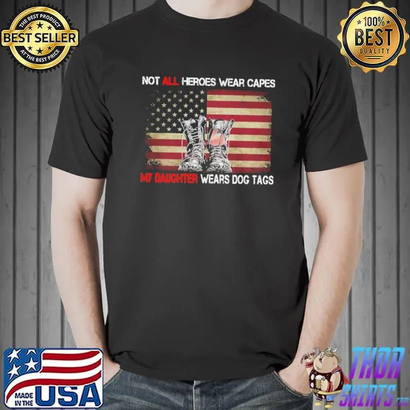Not All Heroes Wear Capes My Daughter Wears Dog Tags Veteran American Flag Shirt Unisex