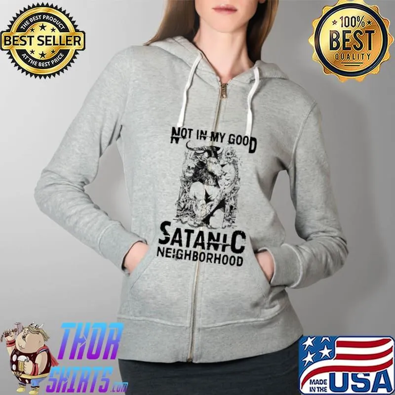 Not on my good satanic neighborhood s Full Zip Hooded