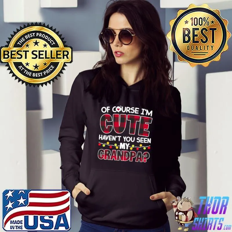 Of course I'm Cute Haven't You Seen My Grandpa Christmas Premium T-Shirt