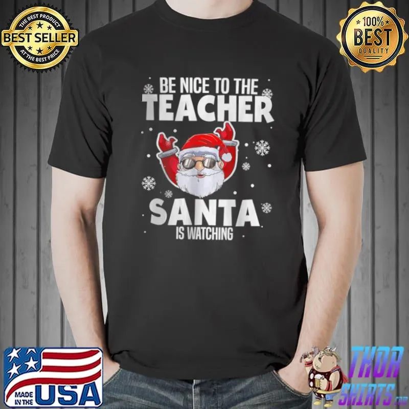 Official Be nice to the teacher santa is watching christmas teacher Unisex