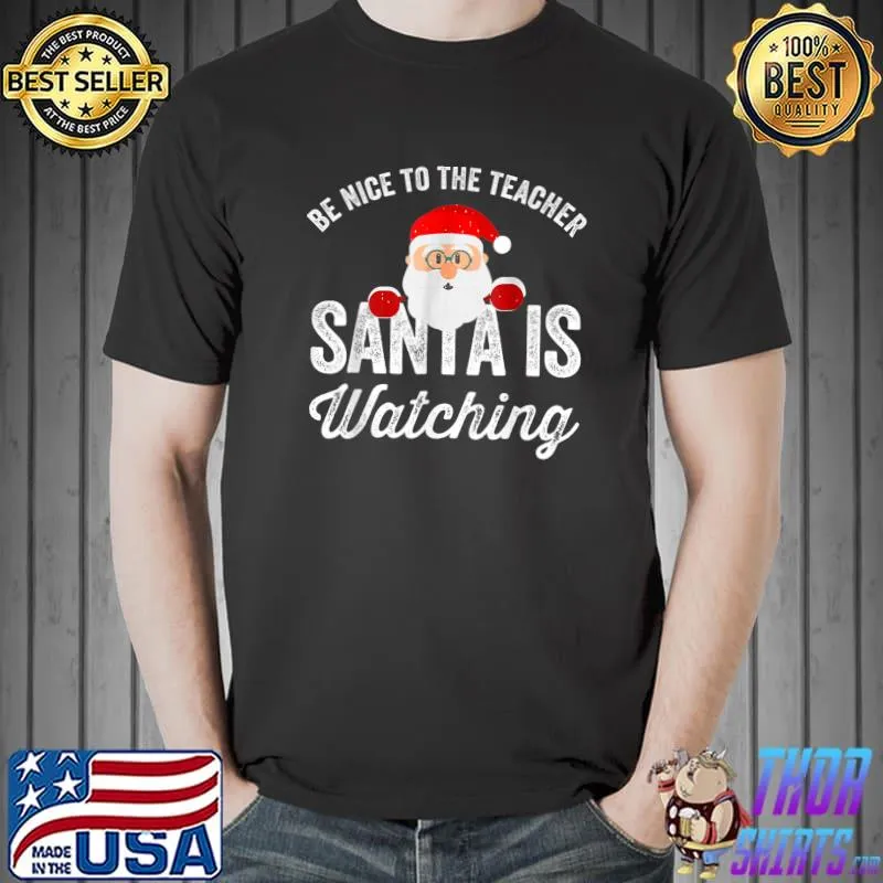 Official be Nice To The Teacher Santa Is Watching T-Shirt Unisex