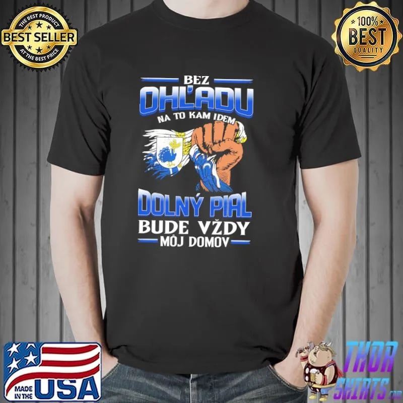 Official bez OhL'adu Dolny Pial Bude Vzdy Moj Domov Shirt Unisex