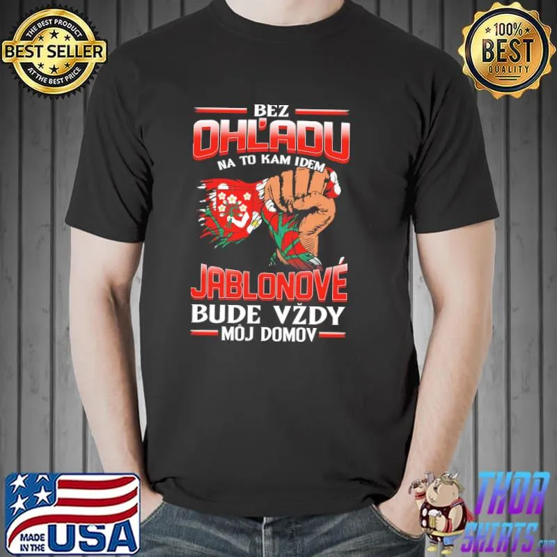 Official Bez Ohl'adu Na To Kam Idem Jablonove Bude Vzdy Moj Domov Shirt Unisex
