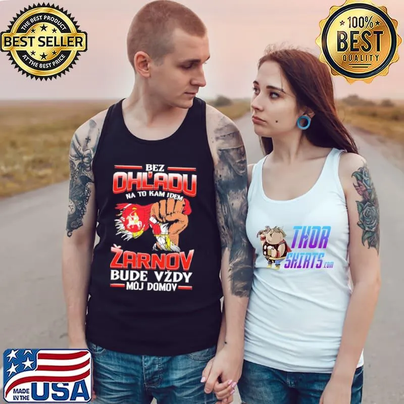 Official Bez Ohl'Adu Na To Kam Idem Zarnov Bude Vzdy Moj Domov Shirt Tank Top