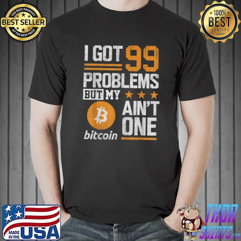 Official bitcoin Shirt I Got 99 Problems Bitcoin BTC Crypto Trader T-Shirt Unisex