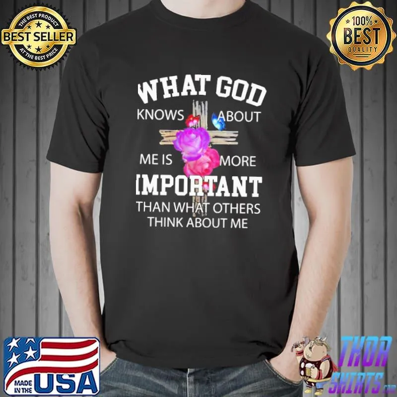 Official Christian What God Knows About Me Is More Important Shirt