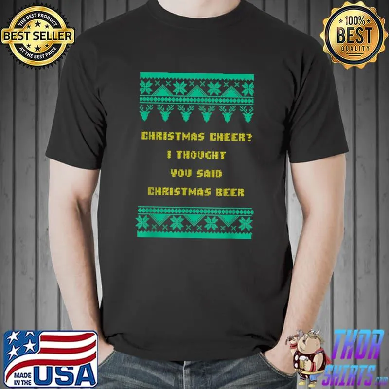 Official Christmas Cheer I thought you said Christmas Beer Party Drinking Celebration T-Shirt Unisex