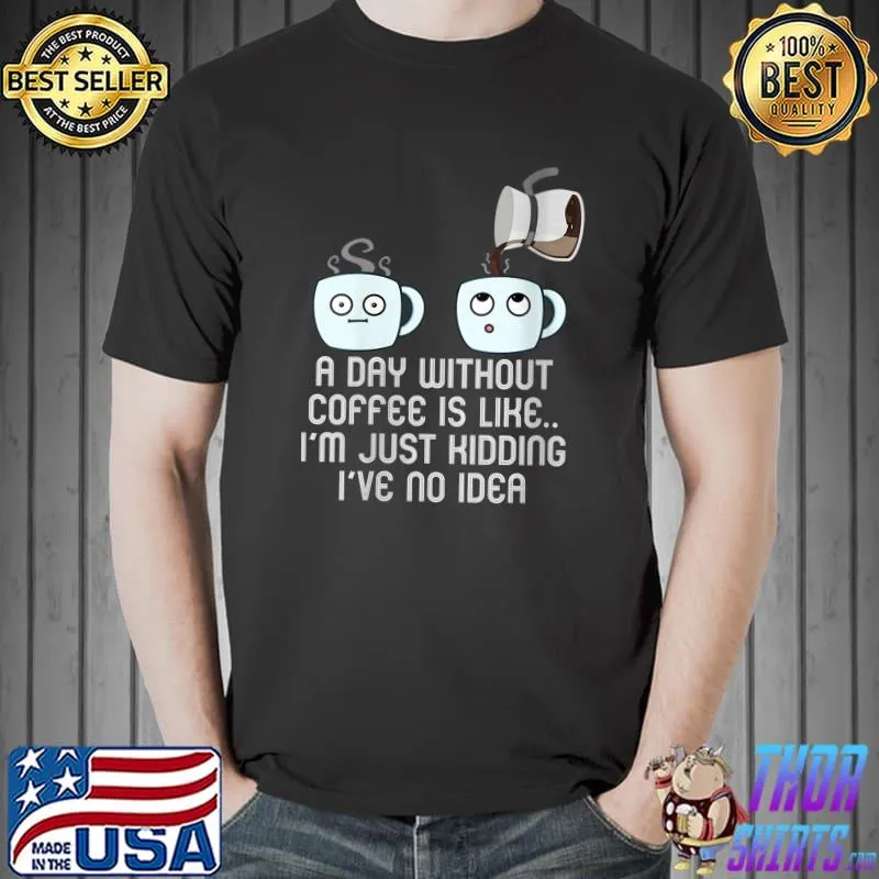 Official coffee drinking a day without coffee T-Shirt Unisex