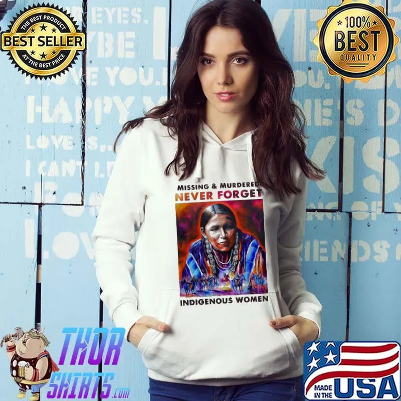 Official Colorful Missing And Murdered Never Forget Indigenous Women Shirt Hoodie